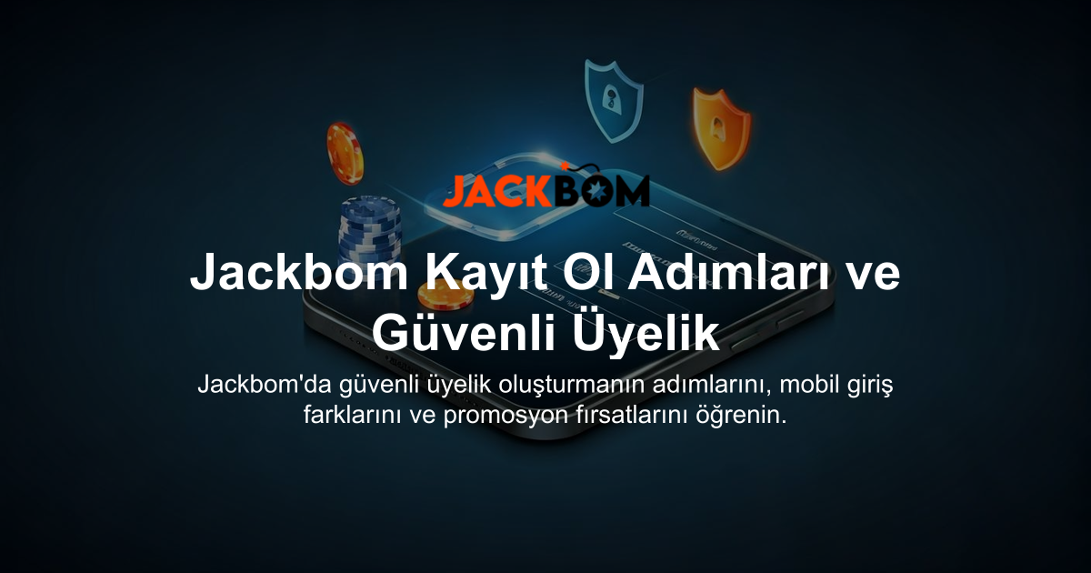 Jackbom Kayıt Ol Adımları ve Güvenli Üyelik