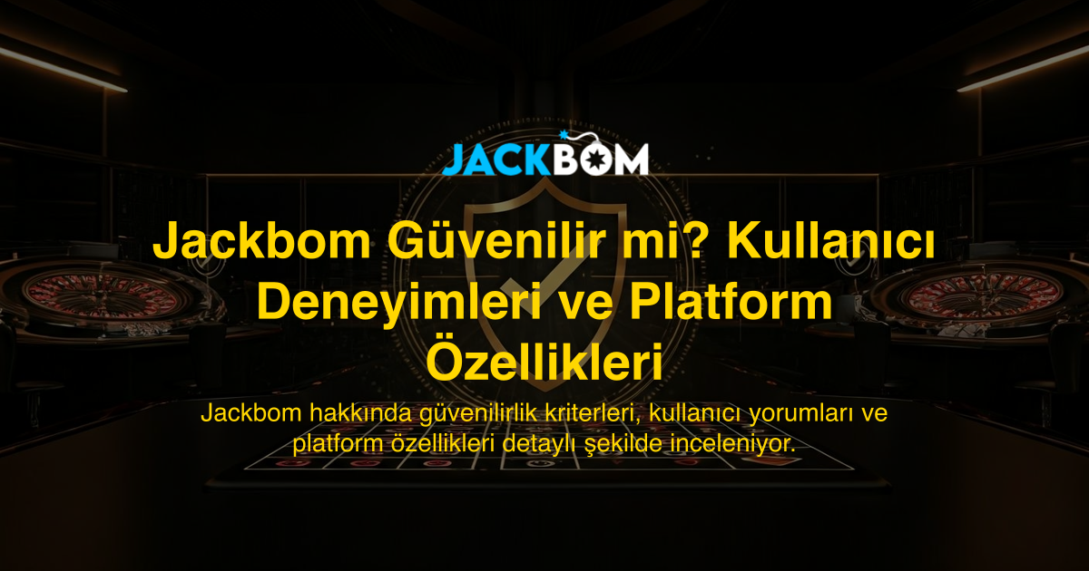 Jackbom Güvenilir mi? Kullanıcı Deneyimleri ve Platform Özellikleri