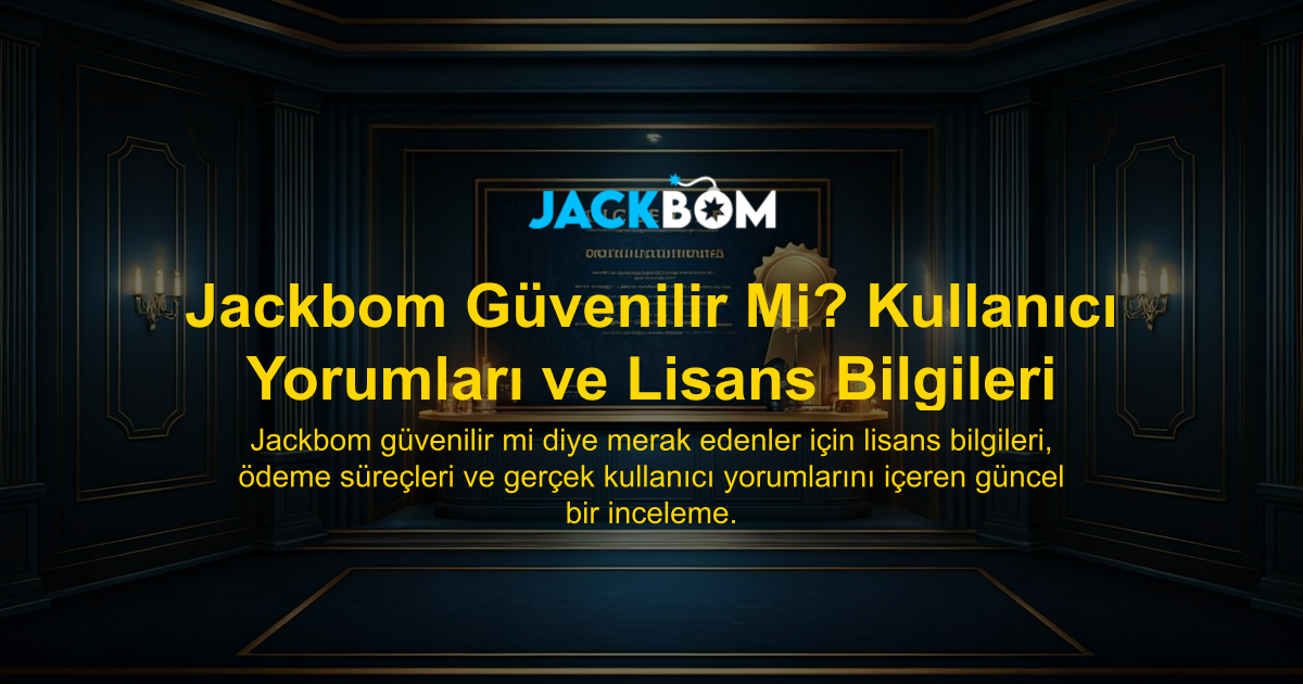 Jackbom Güvenilir Mi? Kullanıcı Yorumları ve Lisans Bilgileri