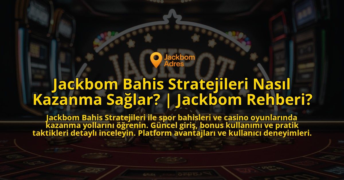 Jackbom-Bahis-Stratejileri-Nasil-Kazanma-Saglar-Jackbom-Rehberi-overlay-1769377097.jpg