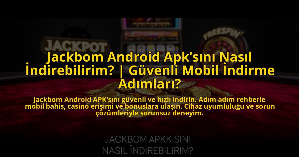 Jackbom-Android-Apksini-Nasil-Indirebilirim-Guvenli-Mobil-Indirme-Adimlari-overlay-1776026012.jpg